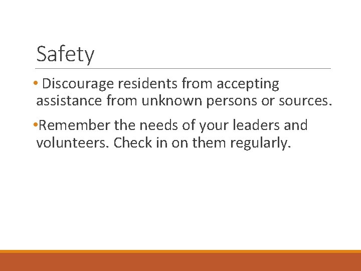 Safety • Discourage residents from accepting assistance from unknown persons or sources. • Remember