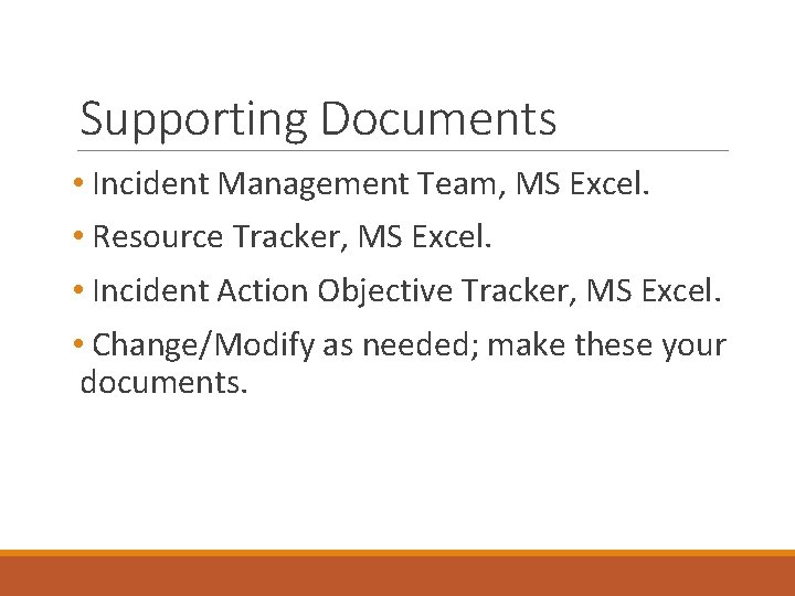 Supporting Documents • Incident Management Team, MS Excel. • Resource Tracker, MS Excel. •