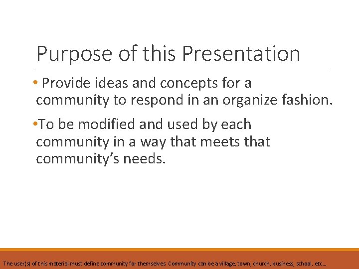 Purpose of this Presentation • Provide ideas and concepts for a community to respond