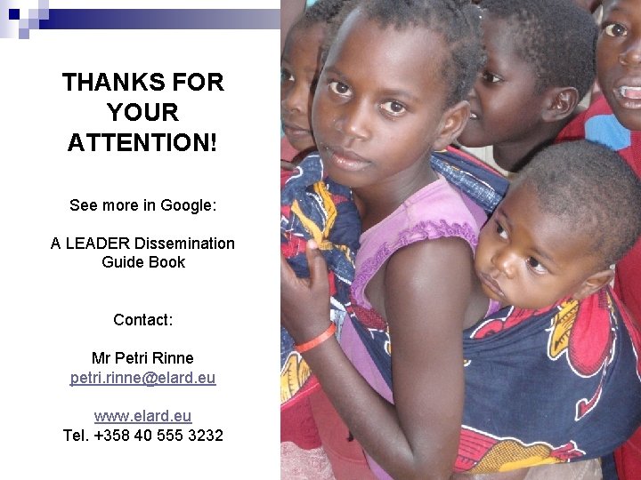 THANKS FOR YOUR ATTENTION! See more in Google: A LEADER Dissemination Guide Book Contact: