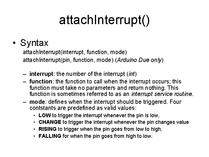 attach. Interrupt() • Syntax attach. Interrupt(interrupt, function, mode) attach. Interrupt(pin, function, mode) (Arduino Due