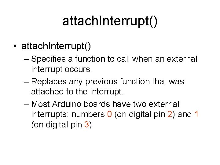 attach. Interrupt() • attach. Interrupt() – Specifies a function to call when an external