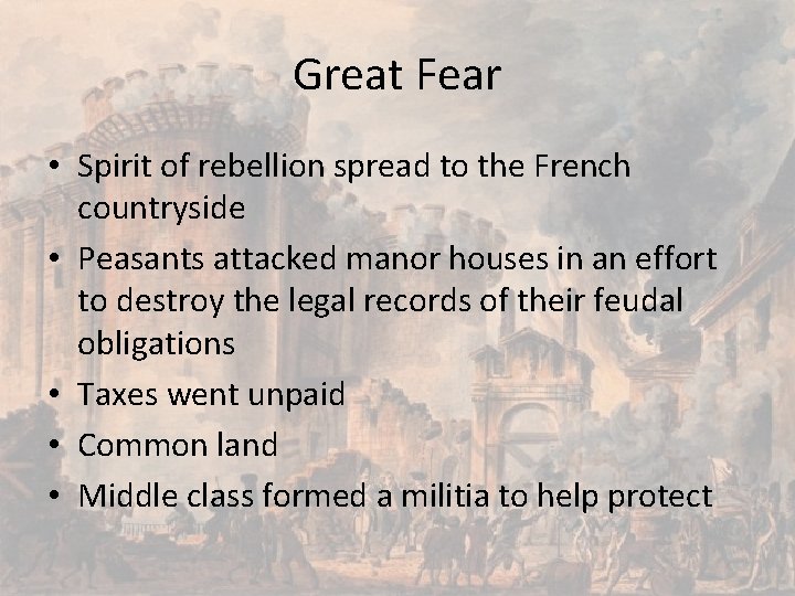 Great Fear • Spirit of rebellion spread to the French countryside • Peasants attacked