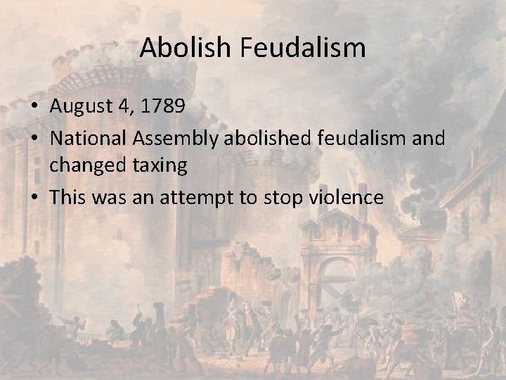 Abolish Feudalism • August 4, 1789 • National Assembly abolished feudalism and changed taxing