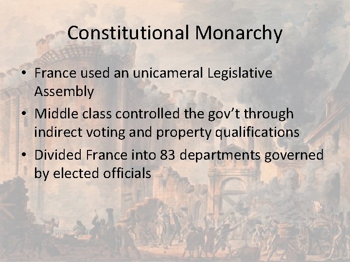 Constitutional Monarchy • France used an unicameral Legislative Assembly • Middle class controlled the