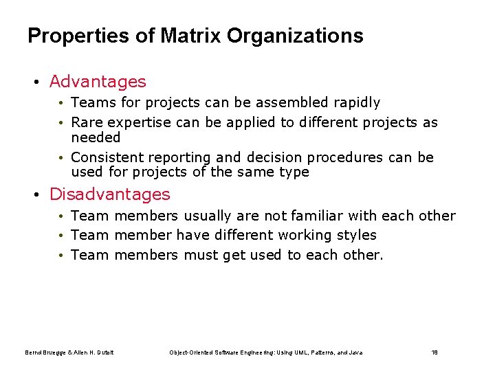 Properties of Matrix Organizations • Advantages • Teams for projects can be assembled rapidly