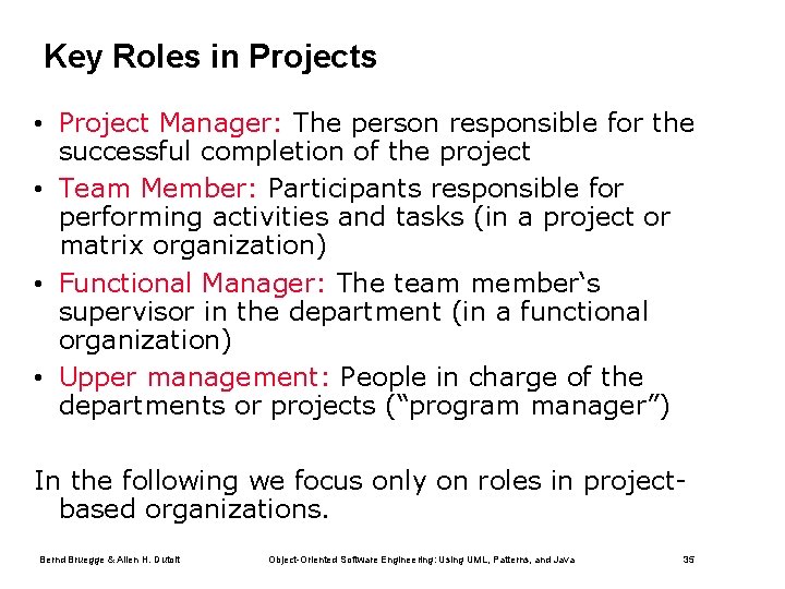 Key Roles in Projects • Project Manager: The person responsible for the successful completion