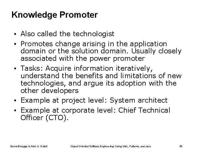 Knowledge Promoter • Also called the technologist • Promotes change arising in the application