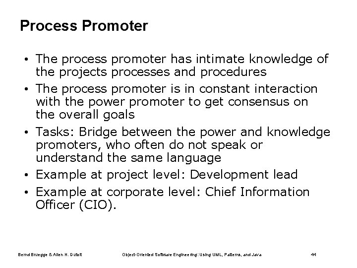 Process Promoter • The process promoter has intimate knowledge of the projects processes and