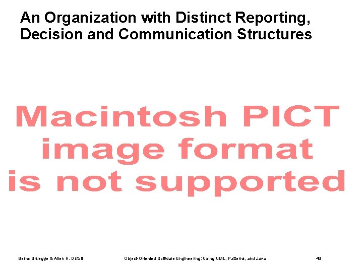 An Organization with Distinct Reporting, Decision and Communication Structures Bernd Bruegge & Allen H.