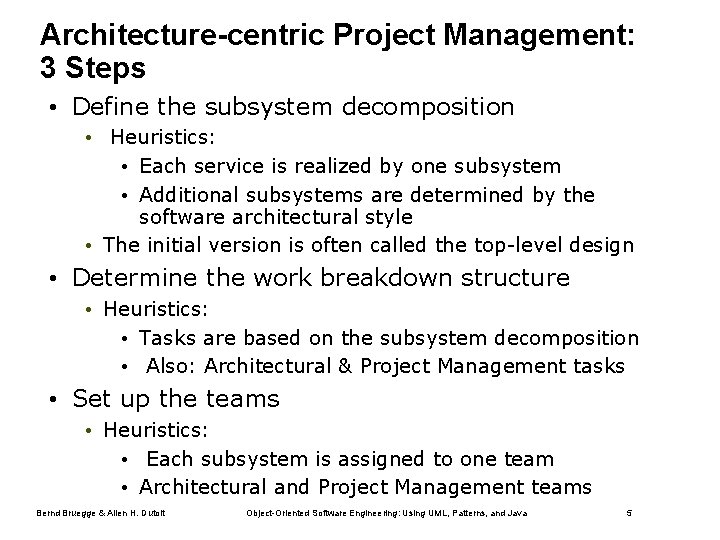 Architecture-centric Project Management: 3 Steps • Define the subsystem decomposition • Heuristics: • Each