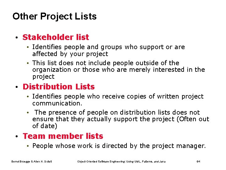 Other Project Lists • Stakeholder list • Identifies people and groups who support or