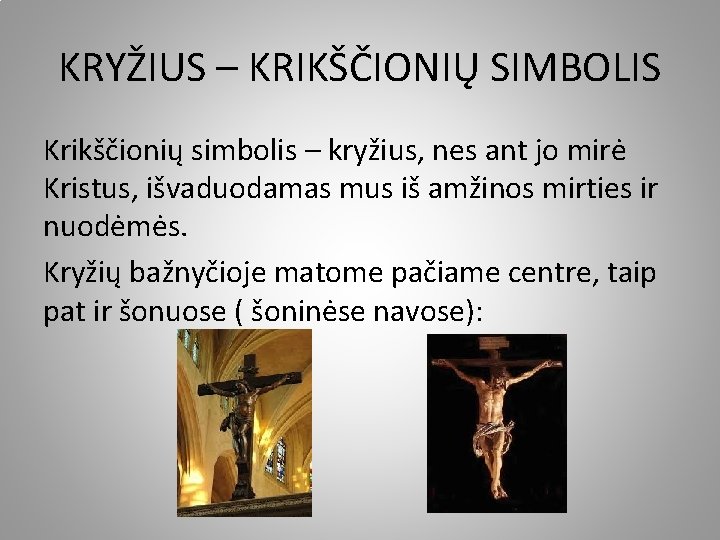 KRYŽIUS – KRIKŠČIONIŲ SIMBOLIS Krikščionių simbolis – kryžius, nes ant jo mirė Kristus, išvaduodamas