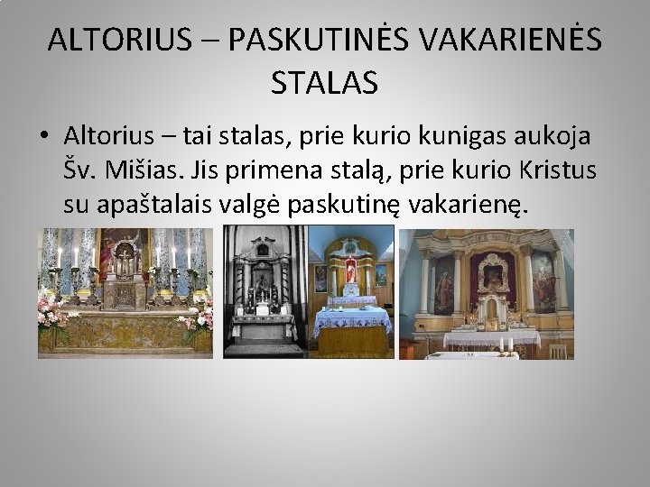 ALTORIUS – PASKUTINĖS VAKARIENĖS STALAS • Altorius – tai stalas, prie kurio kunigas aukoja