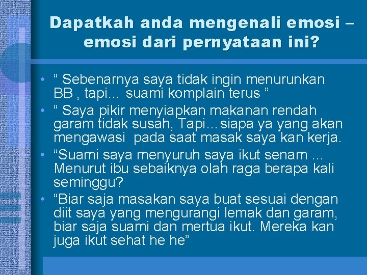 Dapatkah anda mengenali emosi – emosi dari pernyataan ini? • “ Sebenarnya saya tidak