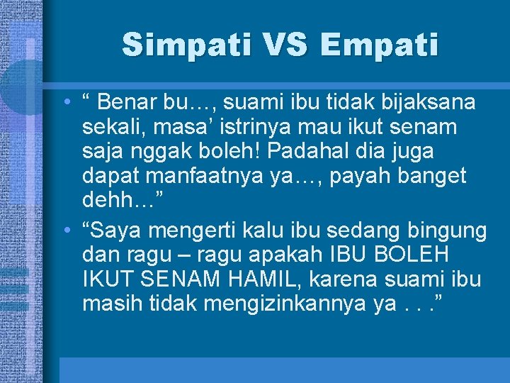 Simpati VS Empati • “ Benar bu…, suami ibu tidak bijaksana sekali, masa’ istrinya