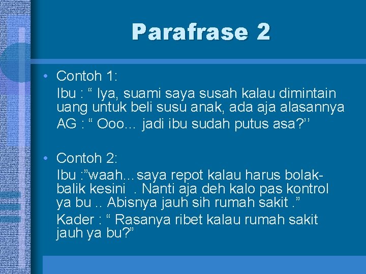 Parafrase 2 • Contoh 1: Ibu : “ Iya, suami saya susah kalau dimintain