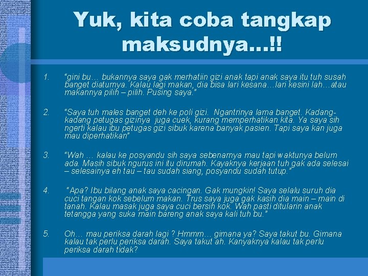 Yuk, kita coba tangkap maksudnya…!! 1. “gini bu… bukannya saya gak merhatiin gizi anak