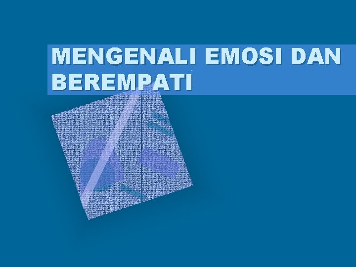 MENGENALI EMOSI DAN BEREMPATI 