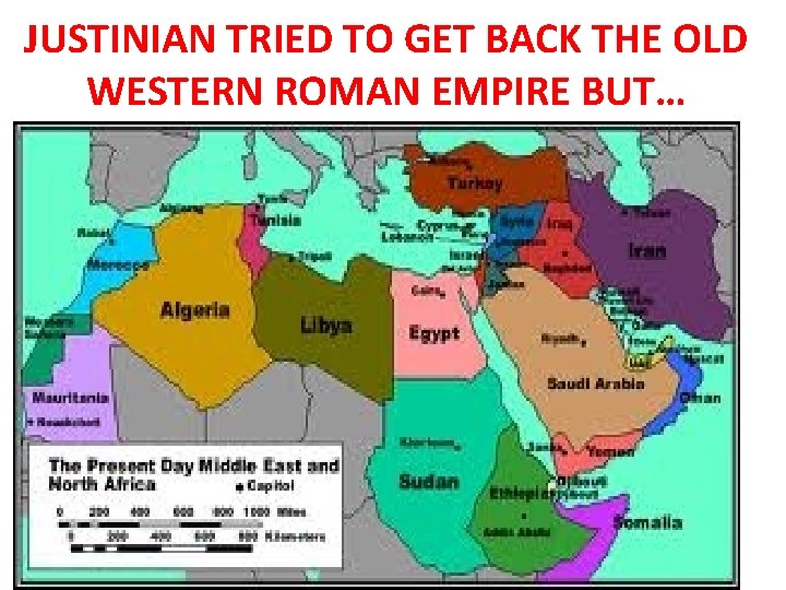 JUSTINIAN TRIED TO GET BACK THE OLD WESTERN ROMAN EMPIRE BUT… 