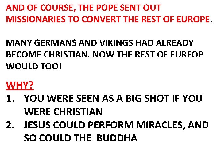 AND OF COURSE, THE POPE SENT OUT MISSIONARIES TO CONVERT THE REST OF EUROPE.
