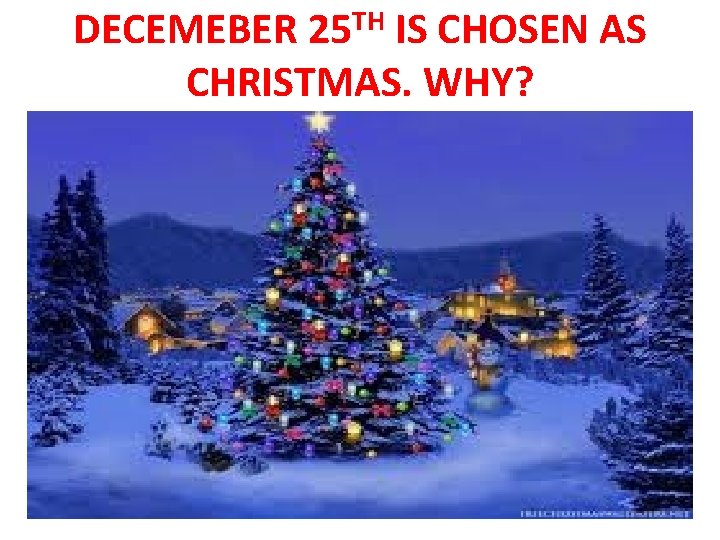 DECEMEBER 25 TH IS CHOSEN AS CHRISTMAS. WHY? 