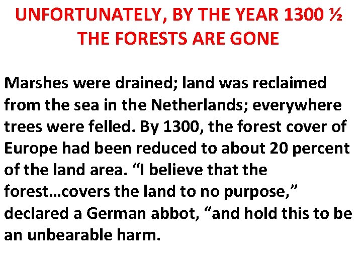 UNFORTUNATELY, BY THE YEAR 1300 ½ THE FORESTS ARE GONE Marshes were drained; land