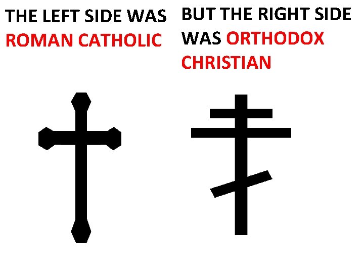 THE LEFT SIDE WAS BUT THE RIGHT SIDE ROMAN CATHOLIC WAS ORTHODOX CHRISTIAN 