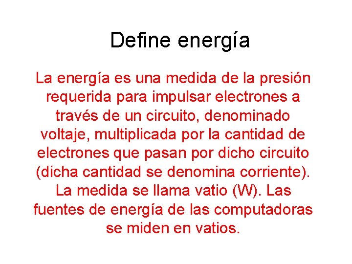 Define energía La energía es una medida de la presión requerida para impulsar electrones