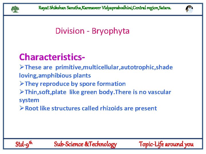 Rayat Shikshan Sanstha, Karmaveer Vidyaprabodhini, Central region, Satara. Division - Bryophyta Characteristics- ØThese are