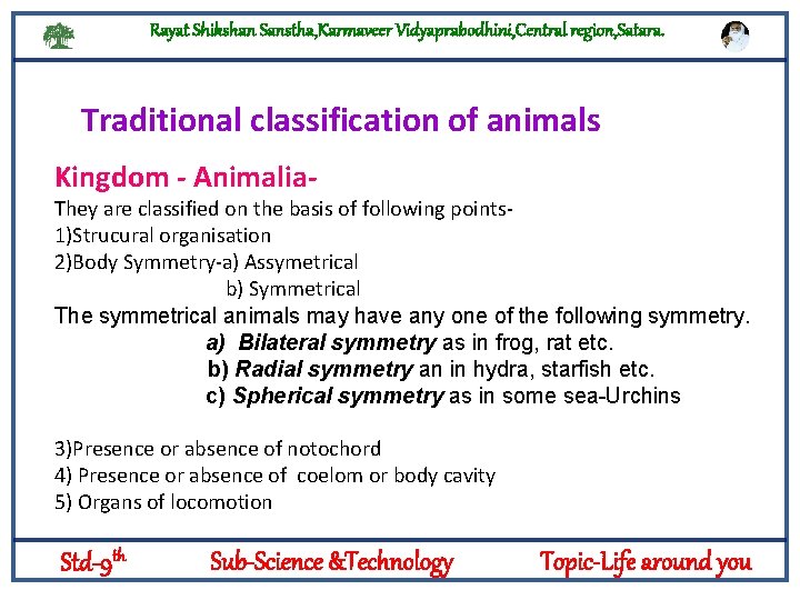 Rayat Shikshan Sanstha, Karmaveer Vidyaprabodhini, Central region, Satara. Traditional classification of animals Kingdom -