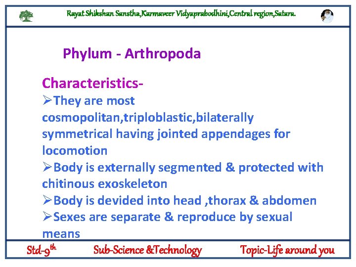 Rayat Shikshan Sanstha, Karmaveer Vidyaprabodhini, Central region, Satara. Phylum - Arthropoda Characteristics- ØThey are