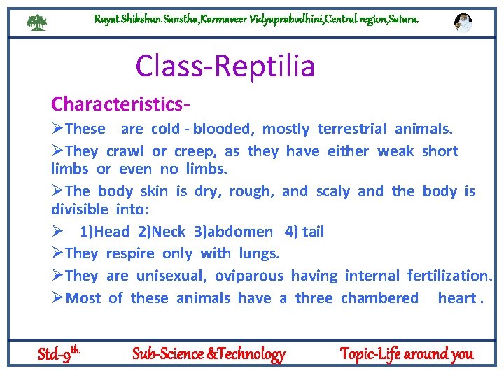Rayat Shikshan Sanstha, Karmaveer Vidyaprabodhini, Central region, Satara. Class-Reptilia CharacteristicsØThese are cold - blooded,