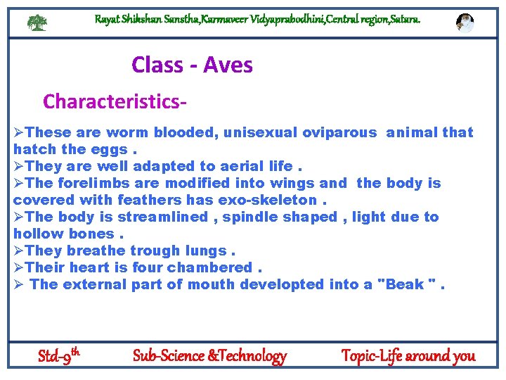 Rayat Shikshan Sanstha, Karmaveer Vidyaprabodhini, Central region, Satara. Class - Aves CharacteristicsØThese are worm