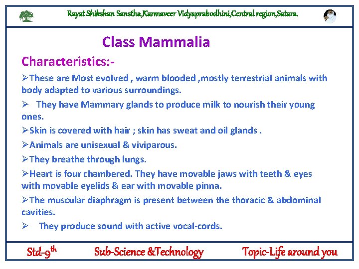Rayat Shikshan Sanstha, Karmaveer Vidyaprabodhini, Central region, Satara. Class Mammalia Characteristics: ØThese are Most