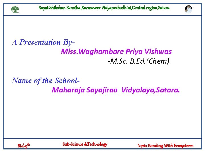 Rayat Shikshan Sanstha, Karmaveer Vidyaprabodhini, Central region, Satara. A Presentation By. Miss. Waghambare Priya