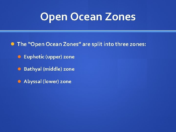 Open Ocean Zones The “Open Ocean Zones” are split into three zones: Euphotic (upper)