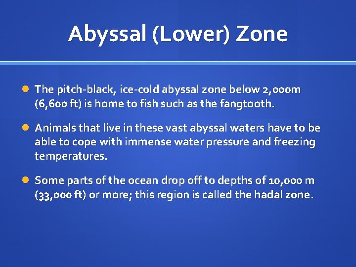 Abyssal (Lower) Zone The pitch-black, ice-cold abyssal zone below 2, 000 m (6, 600