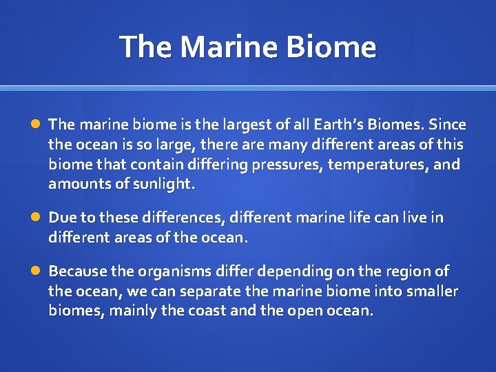 The Marine Biome The marine biome is the largest of all Earth’s Biomes. Since