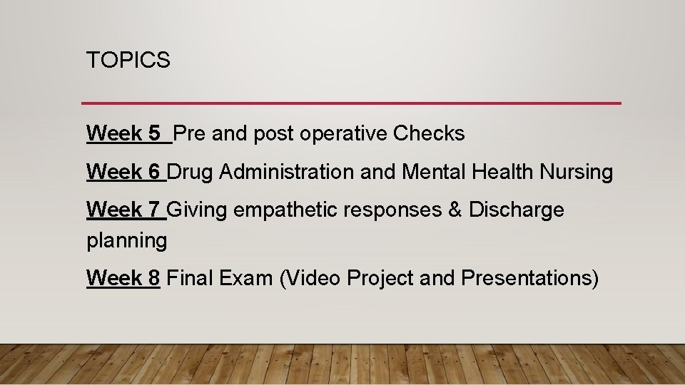 TOPICS Week 5 Pre and post operative Checks Week 6 Drug Administration and Mental