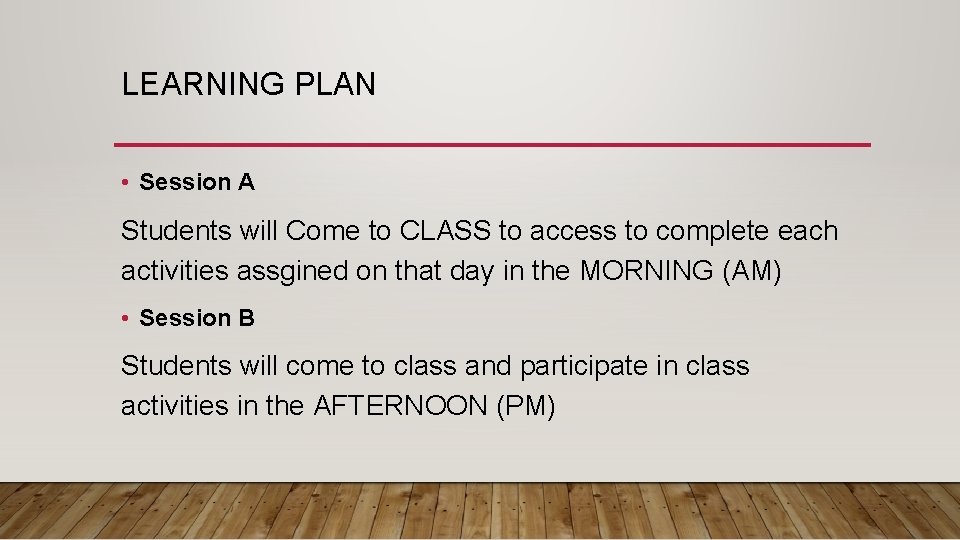 LEARNING PLAN • Session A Students will Come to CLASS to access to complete