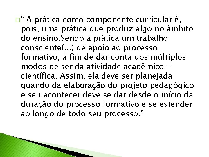 �“ A prática como componente curricular é, pois, uma prática que produz algo no