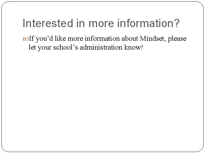 Interested in more information? If you’d like more information about Mindset, please let your