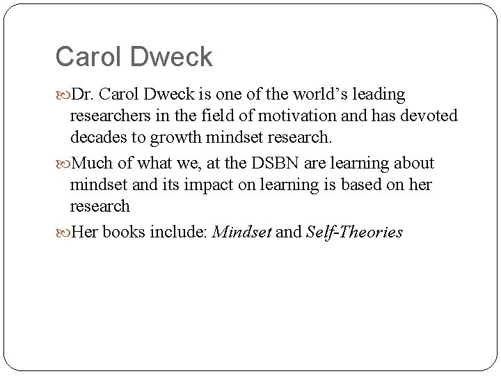 Carol Dweck Dr. Carol Dweck is one of the world’s leading researchers in the