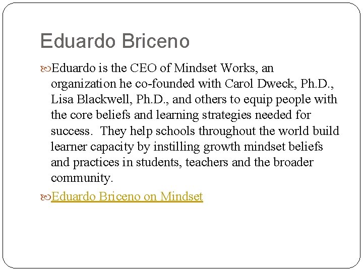 Eduardo Briceno Eduardo is the CEO of Mindset Works, an organization he co-founded with