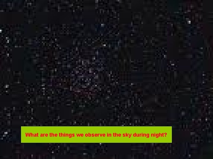 What are things we observe in the sky during night? 
