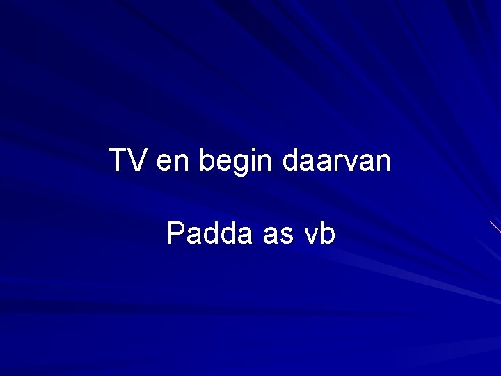 TV en begin daarvan Padda as vb 