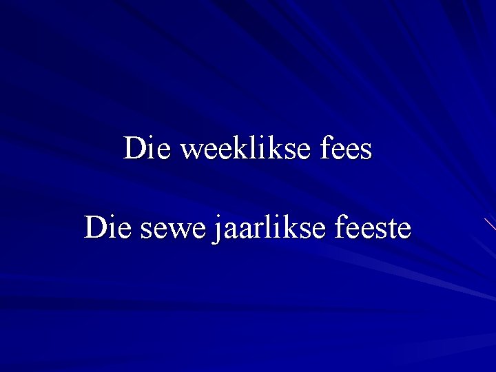 Die weeklikse fees Die sewe jaarlikse feeste 