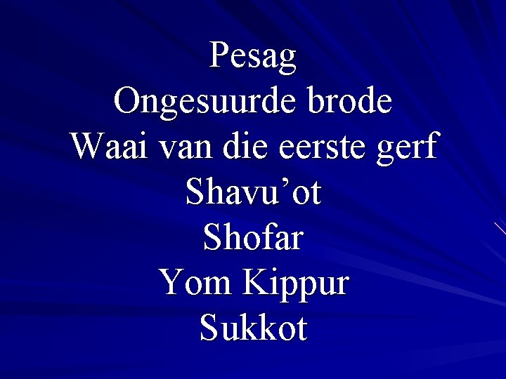 Pesag Ongesuurde brode Waai van die eerste gerf Shavu’ot Shofar Yom Kippur Sukkot 