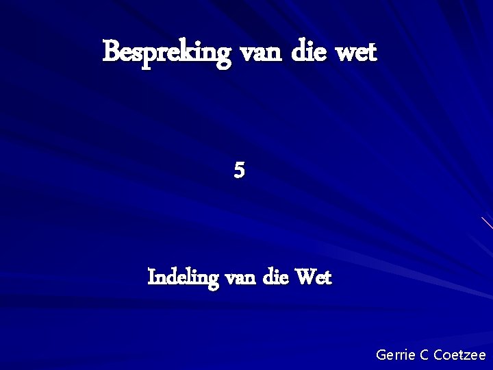 Bespreking van die wet 5 Indeling van die Wet 2 Gerrie C Coetzee 